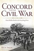 Concord and the Civil War: From Walden Pond to the Gettysburg Front - Rick Frese