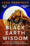 Black Earth Wisdom: Soulful Conversations with Black Environmentalists - Leah Penniman