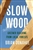 Slow Wood: Greener Building from Local Forests - Brian Donahue (SIGNED)