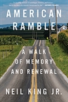 American Ramble: A Walk of Memory and Renewal - Neil King, Jr.