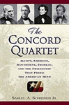 The Concord Quartet: Alcott, Emerson, Hawthorne, Thoreau, and the Friendship that Freed the American Mind - Samuel A. Schreiner, Jr.