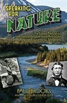 Speaking for Nature: The Literary Naturalists, from Transcendentalism to the Birth of the American Environmental Movement - Paul Brooks, Linda Lear