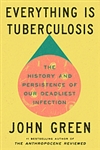 Everything is Tuberculosis: The History and Persistence of our Deadliest Infection - John Green