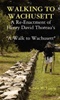 Walking to Wachusett: A Re-Enactment of Henry David Thoreau's "A Walk to Wachusett" - Robert M. Young