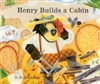 Henry Builds a Cabin - D. B. Johnson