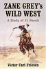 Zane Grey's Wild West: A Study of 31 Novels - Victor Carl Friesen