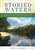 Storied Waters: 35 Fabled Fly-Fishing Destinations and the Writers & Artists Who Made Them Famous - David A. Van Wie