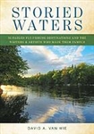 Storied Waters: 35 Fabled Fly-Fishing Destinations and the Writers & Artists Who Made Them Famous - David A. Van Wie