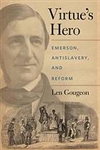 Virtue's Hero: Emerson, Antislavery, and Reform - Len Gougeon