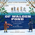Of Walden Pond: Henry David Thoreau, Frederic Tudor, and the Pond Between - Lesa Cline-Ransome, Ashley Benham-Yazdani (SIGNED)