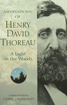 Meditations of Henry David Thoreau: A Light in the Woods - Henry David Thoreau, Chris Highland