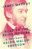 Glad to the Brink of Fear: A Portrait of Ralph Waldo Emerson - James Marcus