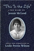 "This Is the Life:" The Diary of Jennie McLeod - Leslie Perrin Wilson, ed. (SIGNED)
