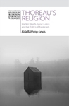 Thoreau's Religion: Walden Woods, Social Justice, and the Politics of Asceticism - Alda Balthrop-Lewis