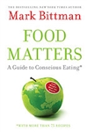 Food Matters: A Guide to Conscious Eating - Mark Bittman