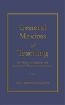 General Maxims of Teaching - A. Bronson Alcott
