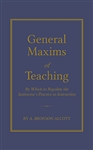 General Maxims of Teaching - A. Bronson Alcott