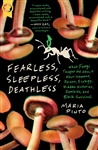 Fearless, Sleepless, Deathless: What Fungi Taught Me about Nourishment, Poison, Ecology, Hidden Histories, Zombies, and Black Survival - Maria Pinto
