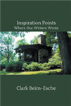 Inspiration Points: Where Our Writers Wrote - Clark Beim-Esche