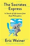 The Socrates Express: In Search of Life Lessons from Dead Philosophers - Eric Weiner