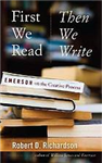 First We Read, Then We Write: Emerson on the Creative Process - Robert D. Richardson