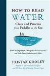 How to Read Water: Clues and Patterns from Puddles to the Sea - Tristan Gooley