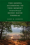 The Gospel According to This Moment: The Spiritual Message of Henry David Thoreau - Barry M. Andrews (paperback)