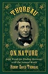 Thoreau on Nature: Sage Words on Finding Harmony with the Natural World - Henry David Thoreau, Nick Lyons
