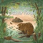 What Goes on Inside a Beaver Pond? - Becky Cushing Gop. Carrie Shryock