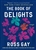 The Book of Delights: Essays - Ross Gay