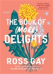 The Book of (More) Delights: Essays - Ross Gay