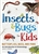Insects & Bugs for Kids: Butterflies, Bees, and More -- An Introduction to Entomology - Jaret C. Daniels