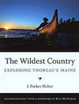 The Wildest Country: Exploring Thoreau's Maine (Second Edition) - J Parker Huber