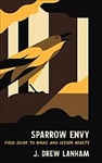 Sparrow Envy: Field Guide to Birds and Lesser Beasts - J. Drew Lanham