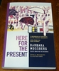 Here For the Present: A Grammar of Happiness in the Present Imperfect, Live, from the Poet's Perch - Barbara Mossberg