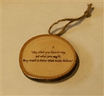 "Say what you have to say" Hand-Burned Wood Ornament