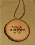 "Surely joy is the condition of life" Hand-Burned Wood Ornament
