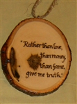 "Give me truth" Hand-Burned Wood Ornament
