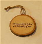 "Always you have to contend with the stupidity of men" Hand-Burned Wood Ornament