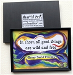 Heartful Art Magnet - Thoreau Quote: "In short, all good things are wild and free"