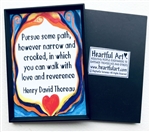 Heartful Art Magnet - Thoreau Quote: "Pursue some path, however narrow and crooked, in which you can walk with love and reverance"