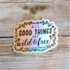 "All Good Things are Wild and Free" Sticker