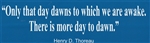 "Only that day dawns" bumper sticker with Thoreau quote