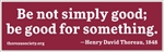 "Be not simply good" bumper sticker with Thoreau quote