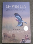 My Wild Life: Rare-Birds, Close Calls, and Adventures of an Eco-Explorer - Peter Alden (SIGNED)